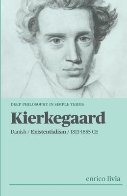 Søren Kierkegaard: Complex Philosophy in simple terms by Livia, Enrico