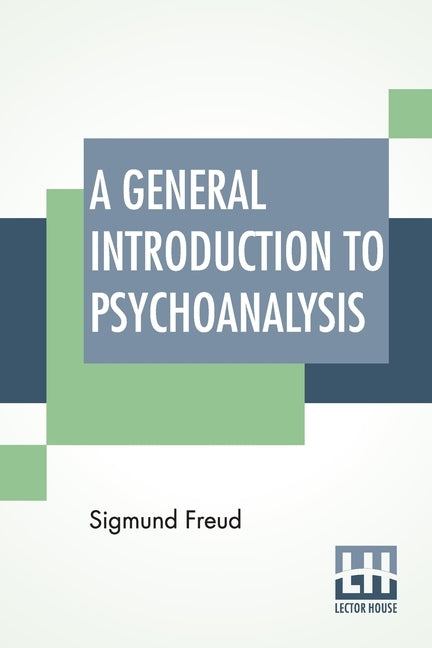 A General Introduction To Psychoanalysis: Authorized Translation With A Preface By G. Stanley Hall by Freud, Sigmund