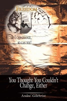 You Thought You Couldn't Change, Either by Gilchrist, Andre'