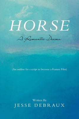 Horse: A Romantic Drama by Debraux, Jesse