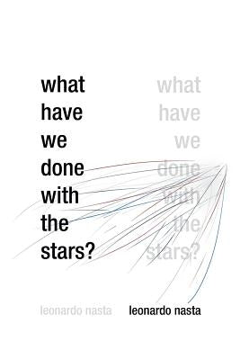What Have We Done with the Stars? by Nasta, Leonardo