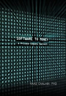 Software To Money: A Private Company Approach by Chalabi, Raad