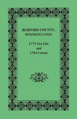 Bedford County 1779 Tax List and 1784 Census by Pennsylvania Archives