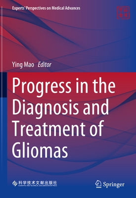 Progress in the Diagnosis and Treatment of Gliomas by Mao, Ying