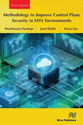 Methodology to Improve Control Plane Security in Sdn Environments by Desalegn, Wendwossen