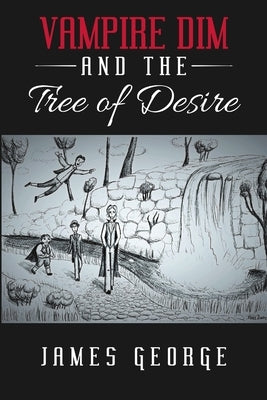 Vampire Dim and the Tree of Desire by George, James