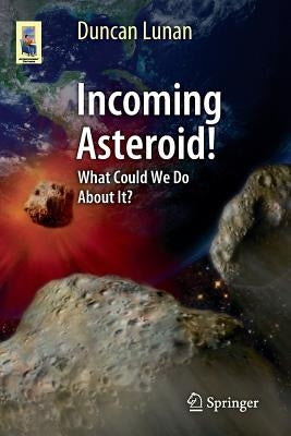 Incoming Asteroid!: What Could We Do about It? by Lunan, Duncan