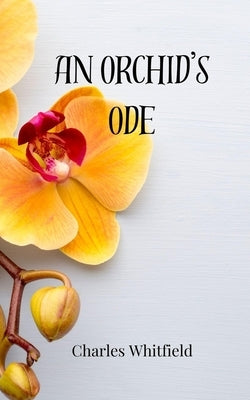An Orchid's Ode by Whitfield, Charles