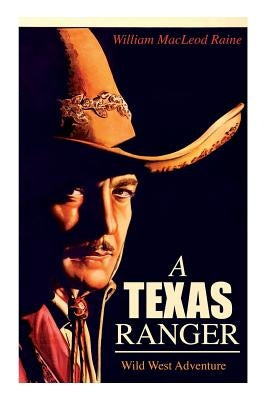 A TEXAS RANGER (Wild West Adventure) by Raine, William MacLeod