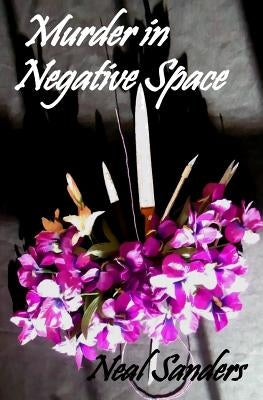 Murder in Negative Space by Sanders, Neal