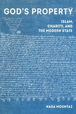 God's Property: Islam, Charity, and the Modern State Volume 3 by Moumtaz, Nada