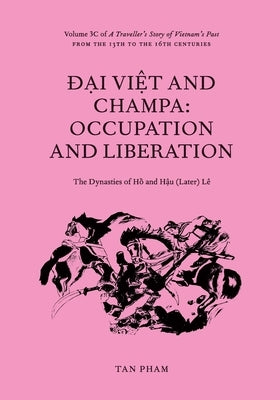 Đại Việt and Champa: Volume 3C of A Traveller's Story of Vietnam's Past by Pham, Tan