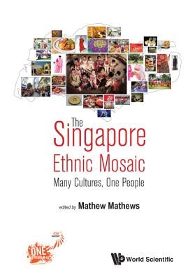 Singapore Ethnic Mosaic, The: Many Cultures, One People by Mathew, Mathews