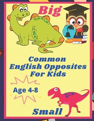Common English Opposites for Kids: English Activity Book for Kids Ages 4-8, 3-7. Learn to Read, Write, and Identify Words, Objects. Gift for Teacher's by Aitcheson, Grace
