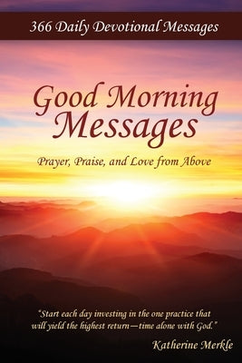 Good Morning Messages: Prayer, Praise, and Love from Above by Merkle, Katherine