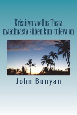 Kristityn vaellus Tasta maailmasta siihen kun tuleva on by John Bunyan