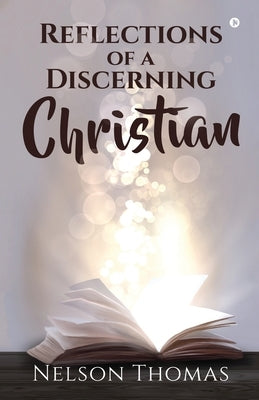 Reflections of a Discerning Christian by Nelson Thomas