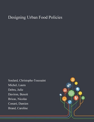 Designing Urban Food Policies by Soulard, Christophe-Toussaint