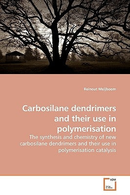 Carbosilane dendrimers and their use in polymerisation by Meijboom, Reinout