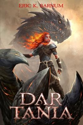 Dar Tania: How the First Priestess of Tiamat Arose and Founded the Dragon Empire of Morbattania by Barnum, Eric K.