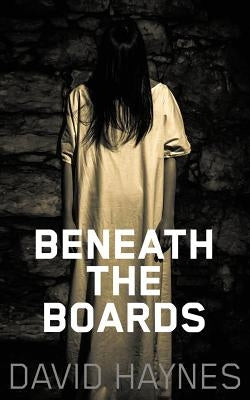 Beneath the Boards by Haynes, David