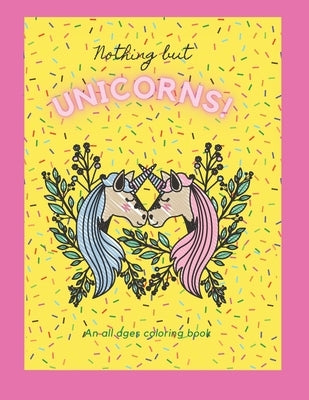 Nothing but Unicorns!: An All Ages Coloring Book by Publishing, Swiss Home
