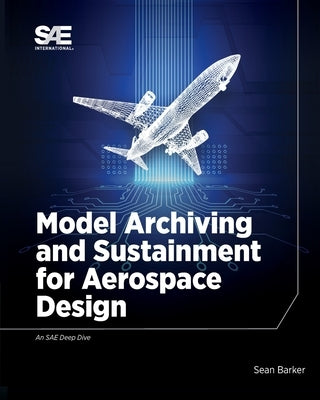 Model Archiving and Sustainment for Aerospace Design by Barker, Sean