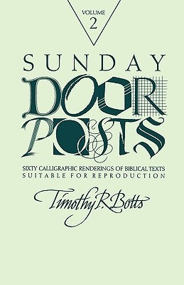 Sunday Door Posts II: Sixty Calligraphic Renderings of Biblical Texts Suitable for Reproduction (Sunday Doorposts) by Botts, Timothy R.
