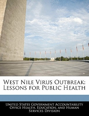 West Nile Virus Outbreak: Lessons for Public Health by United States Government Accountability