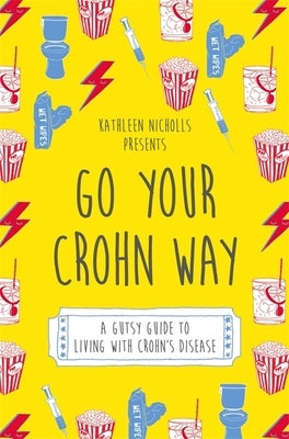 Go Your Crohn Way: A Gutsy Guide to Living with Crohn's Disease by Nicholls, Kathleen
