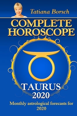 Complete Horoscope Taurus 2020: Monthly Astrological Forecasts for 2020 by Borsch, Tatiana