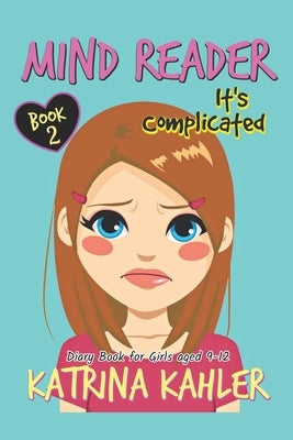 Mind Reader - Book 2: It's Complicated: (Diary Book for Girls aged 9-12) by Kahler, Katrina