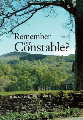 Remember the Constable?: West Riding Constabulary Keighley Addingham Bolton Abbey 60s-70s by Pickles, Ken