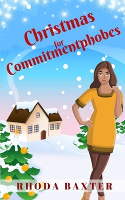 Christmas For Commitmentphobes: A heartwarming and cosy Christmas romance by Baxter, Rhoda