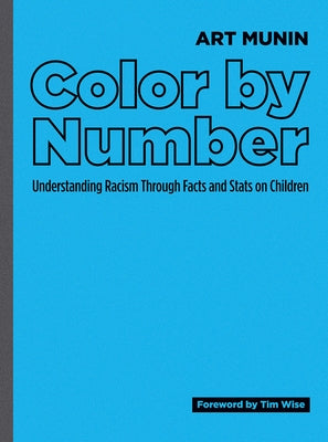 Color by Number: Understanding Racism Through Facts and STATS on Children by Munin, Art
