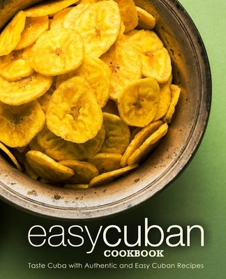 Easy Cuban Cookbook: Taste Cuba with Authentic and Easy Cuban Recipes by Press, Booksumo