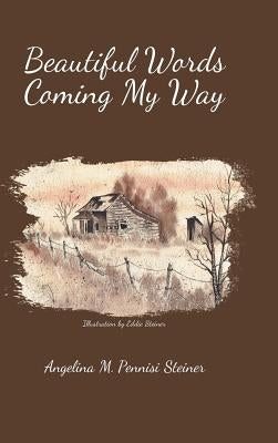 Beautiful Words Coming My Way by Pennisi Steiner, Angelina M.