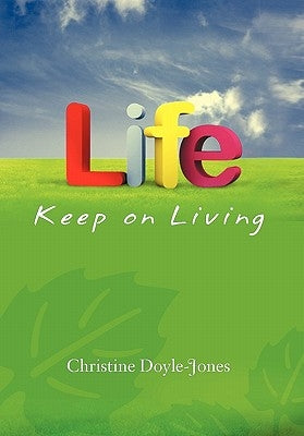 Life, Keep on Living by Doyle-Jones, Christine