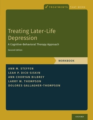 Treating Later-Life Depression: A Cognitive-Behavioral Therapy Approach, Workbook by Steffen, Ann M.
