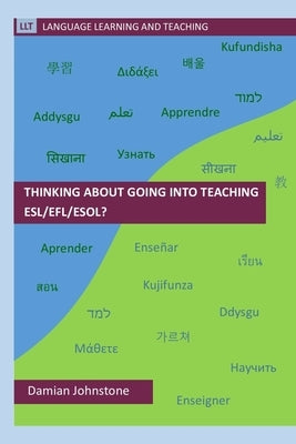 Thinking about going into teaching ESL/EFL/ESOL? by Johnstone, Damian