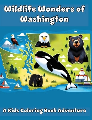 Wildlife Wonders of Washington: A Kids Coloring Book Adventure by Adventures, Ashley And Joshua