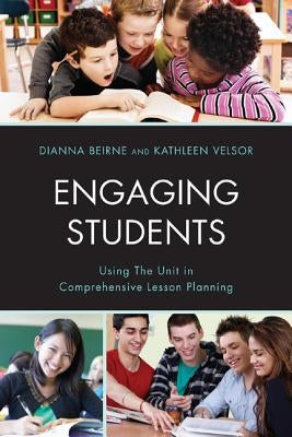Engaging Students: Using the Unit in Comprehensive Lesson Planning by Beirne, Dianna P.