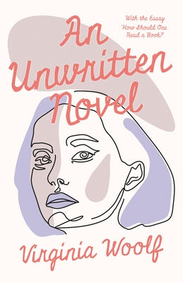 An Unwritten Novel: With the Essay 'How Should One Read a Book?' by Woolf, Virginia