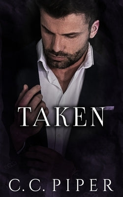 Taken: A Dark Billionaire Romance by Piper, C. C.