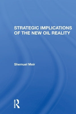 Strategic Implications Of The New Oil Reality by Meir, Shemuel