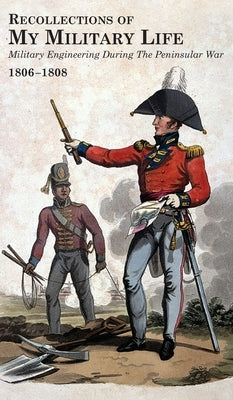 RECOLLECTIONS OF MY MILITARY LIFE 1806-1808 Military Engineering During The Peninsular War Volume 2 by Landmann, George T.