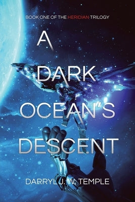 A Dark Oceans Descent: (Heridian Saga, Book 1) by Temple, Darryl J. W.