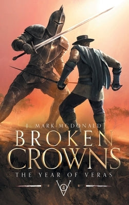 Broken Crowns: The Year of Veras Book 4 by McDonald, J. Mark