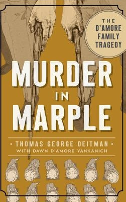 Murder in Marple: The D Amore Family Tragedy by Deitman, Thomas George