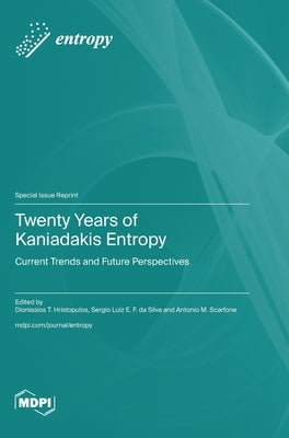 Twenty Years of Kaniadakis Entropy: Current Trends and Future Perspectives by Hristopulos, Dionissios